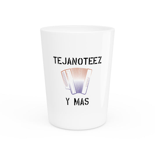 Tejano Teez Y Mas Shot Glass